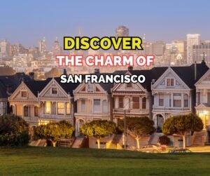How Do You Discover the Charm of San Francisco?